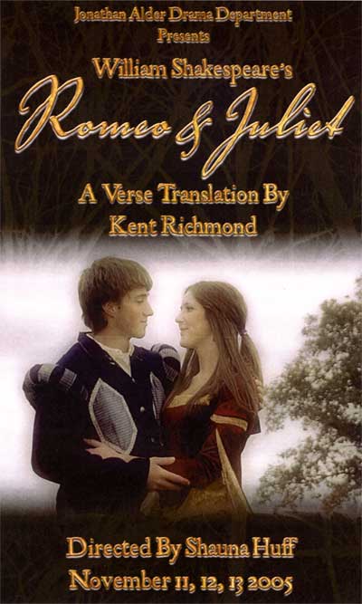 Jonathan Alder Drama Department Presents William Shakespeare's Romeo & Juliet: A Verse Translation by Kent Richmond, Directed by Shauna Huff, November, 2005
